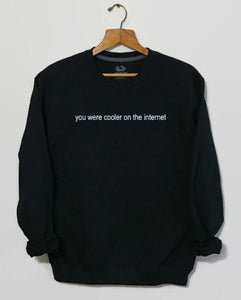 You Were Cooler On The Internet Funny Sweatshirt Tumblr Clothing Tops Grunge Aesthetic Hoodies 90s Explorer Crewneck Streetwear - 64 Corp